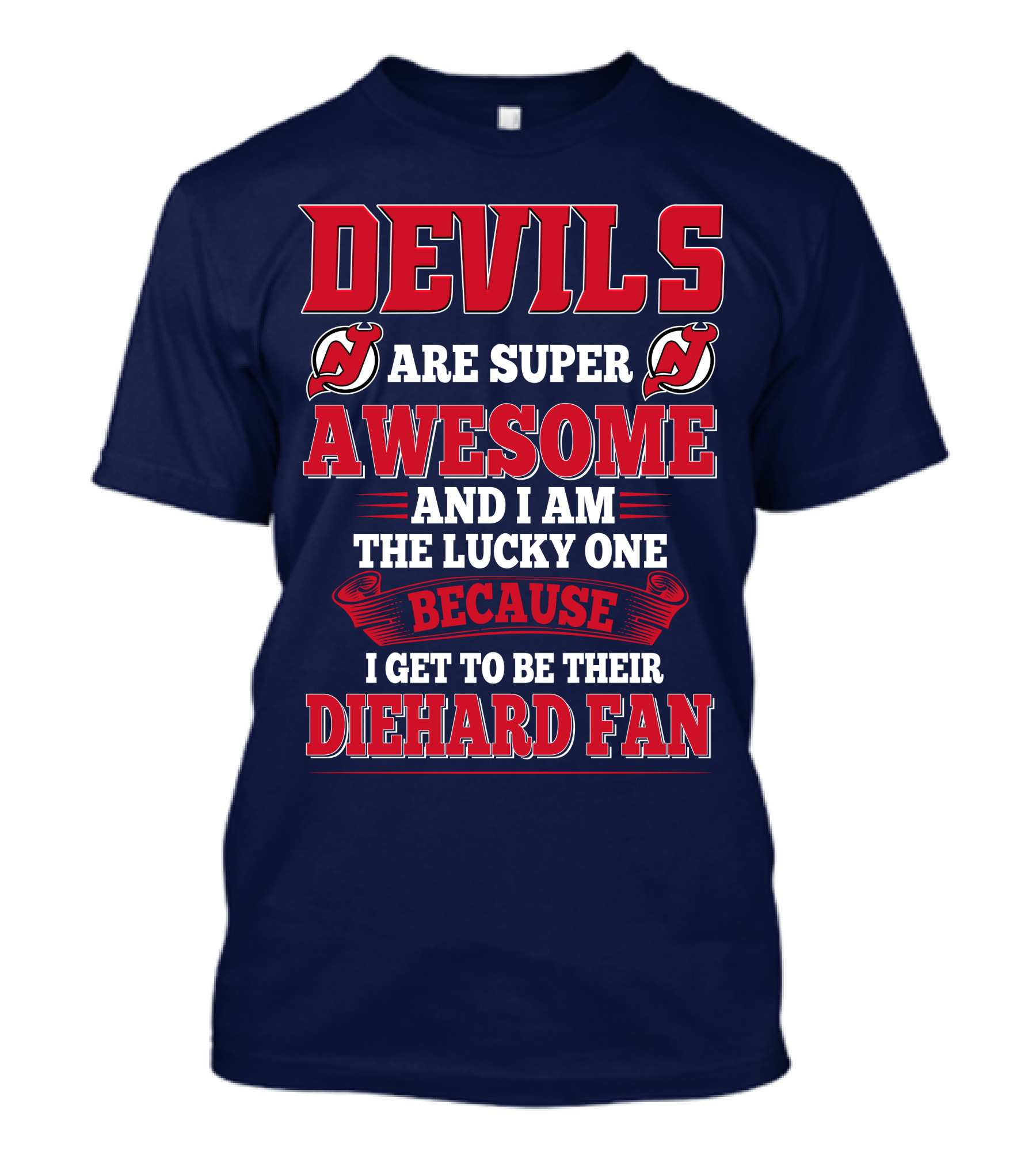 Devils Are Super Awesome And I Am The Lucky One Because I Get To Be Their Diehard Fan T-Shirt