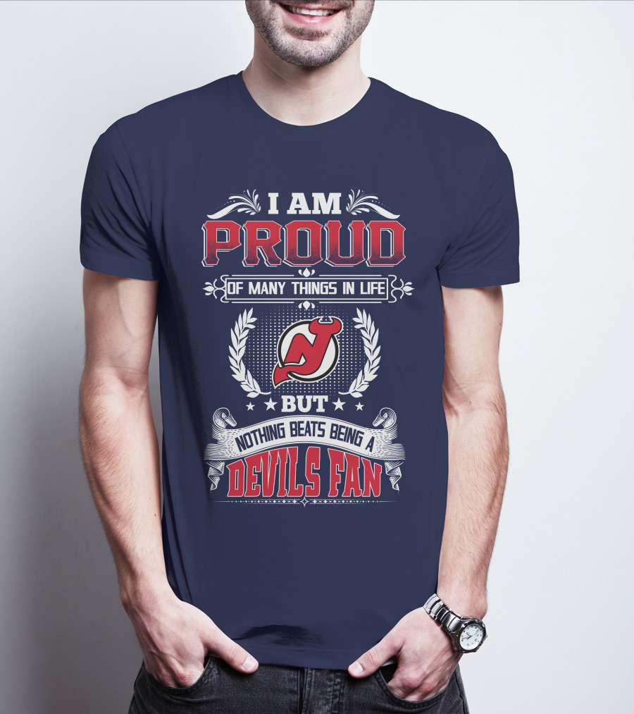 I Am Proud Of Many Things In Life But Nothing Beats Being A Devils Fan New Jersey Devils T-Shirt