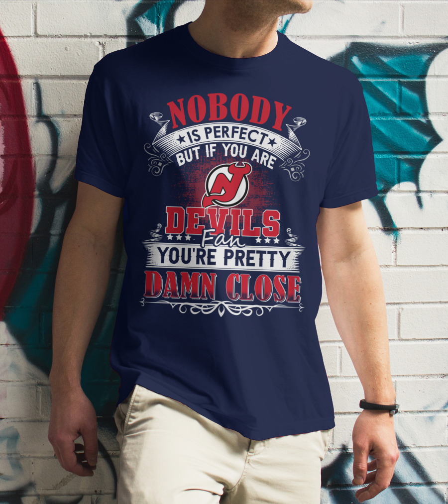 Nobody Is Perfect But If You Are New Jersey Devils Fan You're Pretty Damn Close T-Shirt