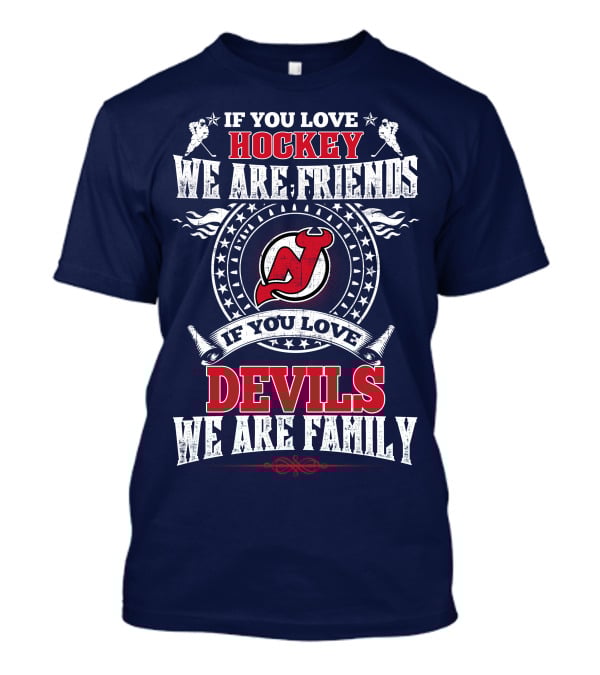 If You Love Hockey We Are Friends Devils We Are Family New Jersey Devils T-Shirt