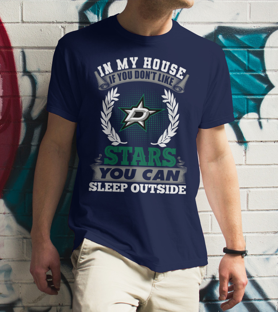 In My House If You Don't Like Dallas Stars You Can Sleep Outside T-Shirt
