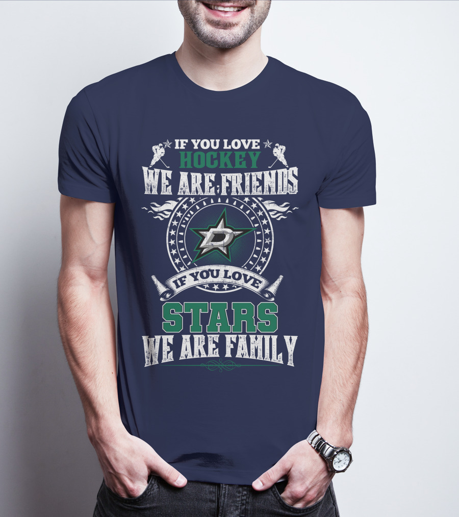If You Love Hockey We Are Friends Dallas Stars If You Love Stars We Are Family T-Shirt