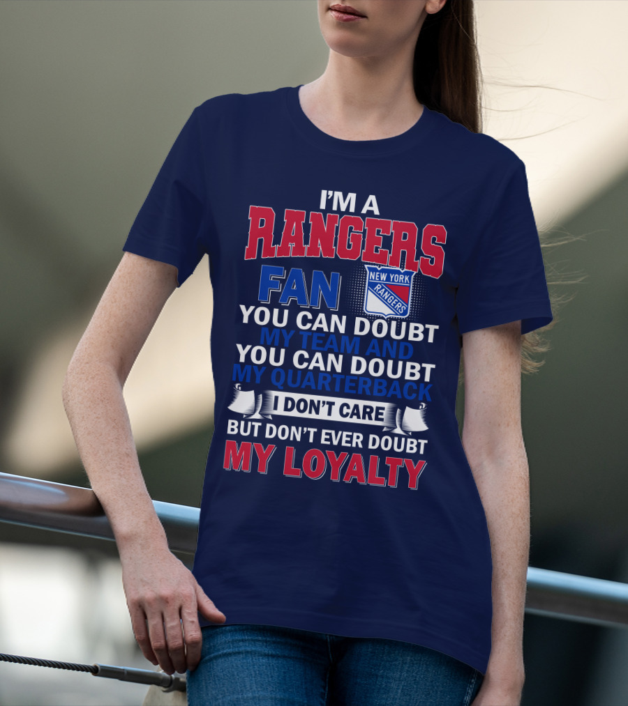 I'm A New York Rangers Fan You Can Doubt My Team And Quarterback I Don't Care But Don't Ever Doubt My Loyalty T-Shirt
