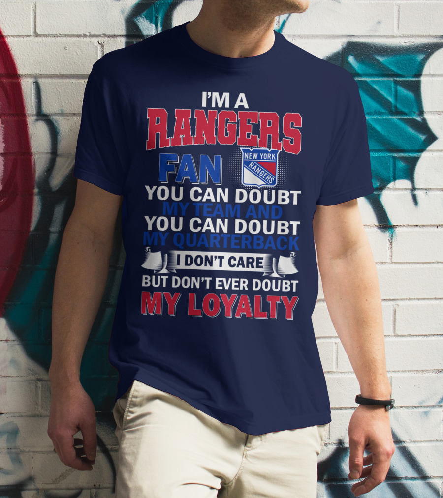 I'm A New York Rangers Fan You Can Doubt My Team And Quarterback I Don't Care But Don't Ever Doubt My Loyalty T-Shirt