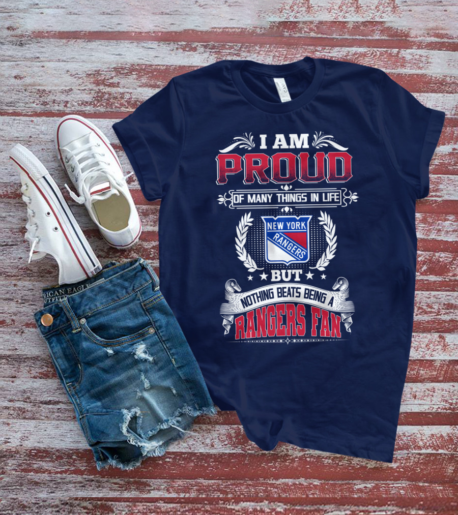 I Am Proud Of Many Things In Life But Nothing Beats Being A New York Rangers Fan T-Shirt