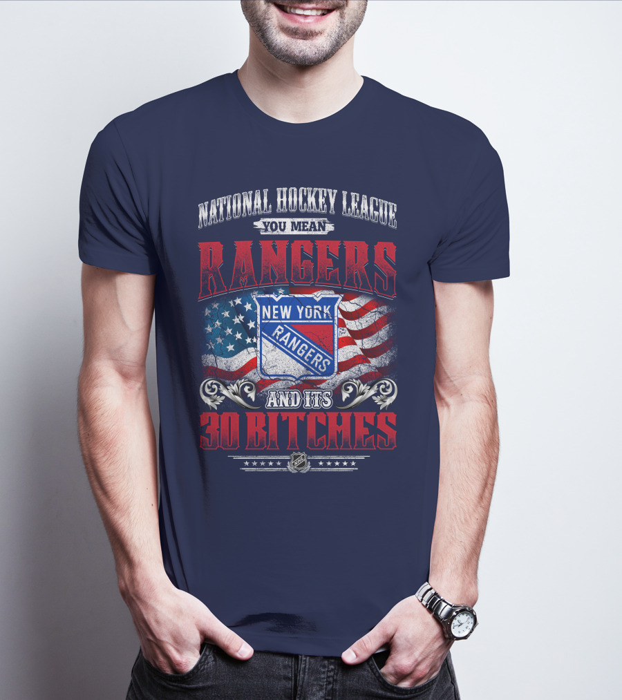 National Hockey League You Mean New York Rangers And Its 30 Bitches T-Shirt