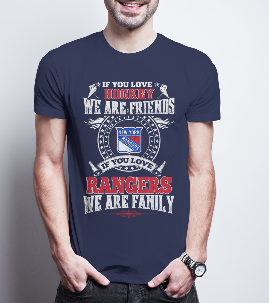 If You Love Hockey We Are Friends New York Rangers If You Love Rangers We Are Family T-Shirt