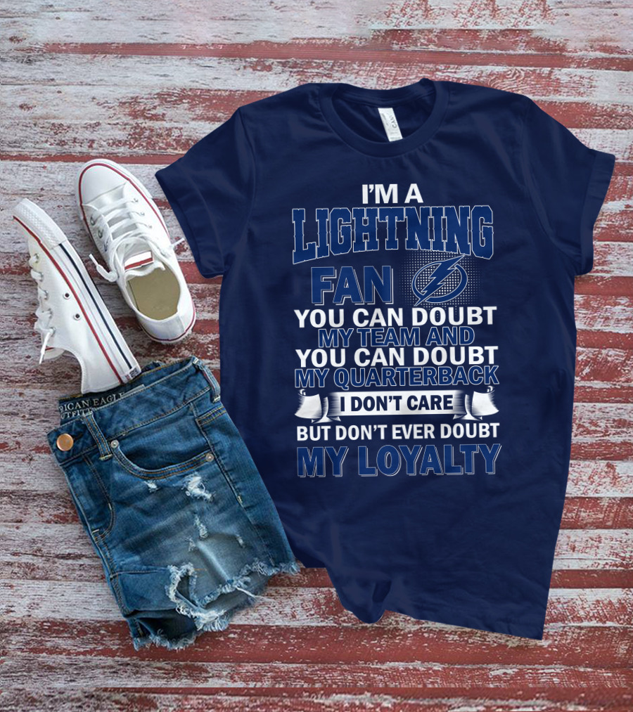 I'm A Lightning Fan You Can Doubt My Team Quarterback I Don't Care But Don't Ever Doubt My Loyalty T-Shirt