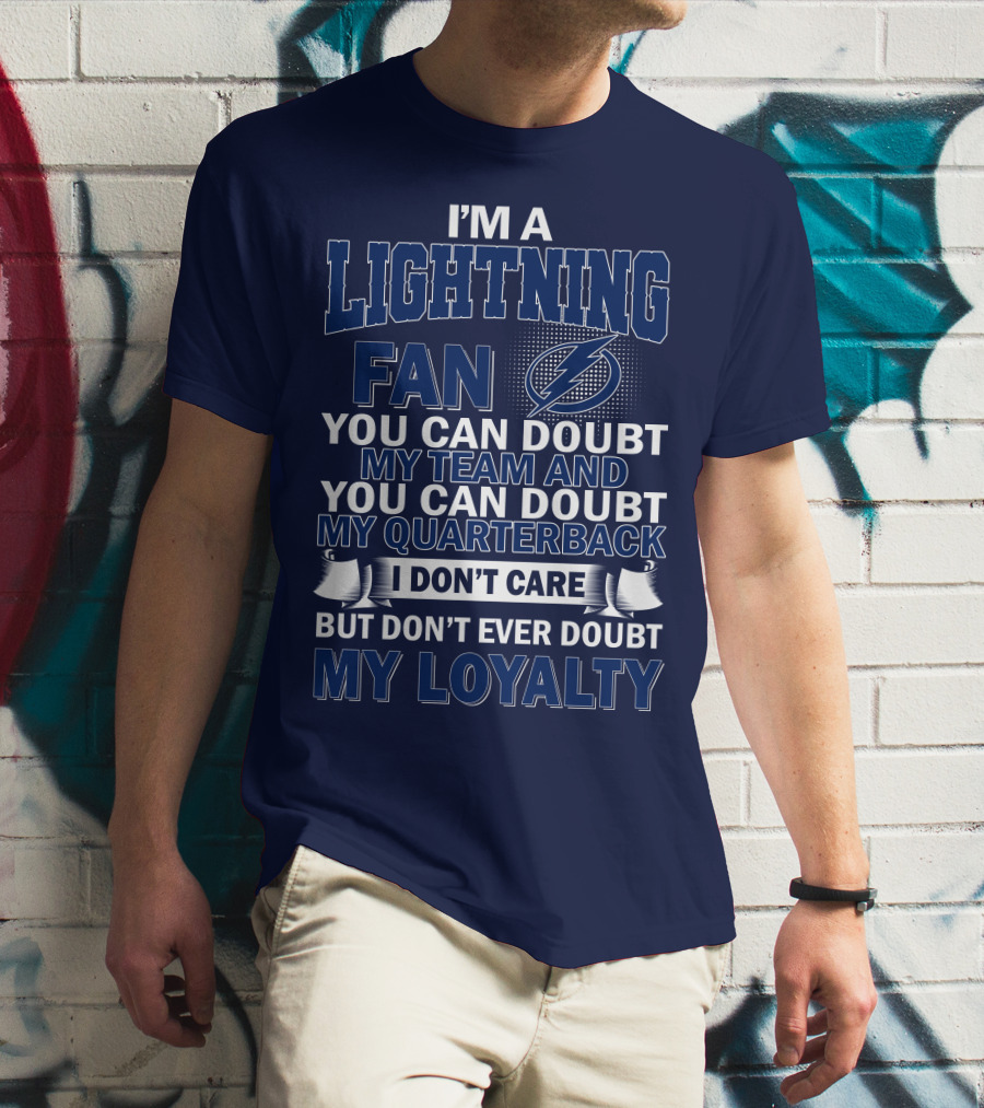 I'm A Lightning Fan You Can Doubt My Team Quarterback I Don't Care But Don't Ever Doubt My Loyalty T-Shirt