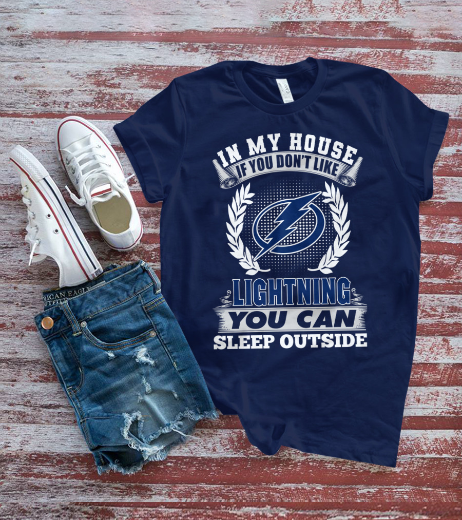 Tampa Bay Lightning In My House If You Don't Like You Can Sleep Outside T-Shirt
