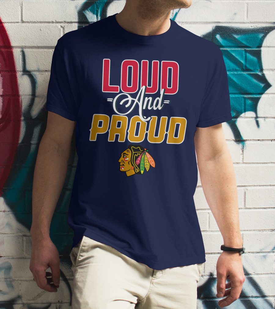 Loud And Proud Chicago Blackhawks T-Shirt
