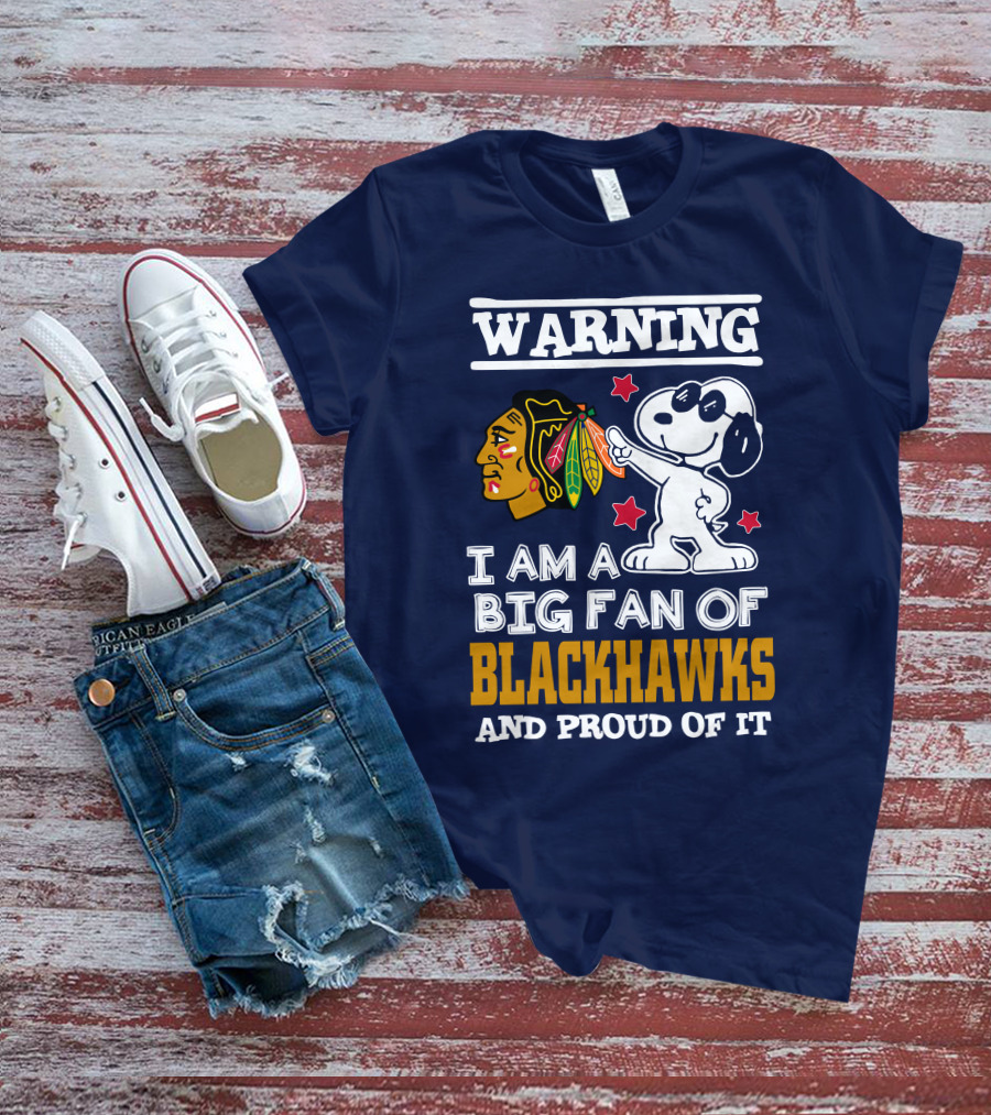 Warning I Am A Big Fan Of Blackhawks And Proud Of It T-Shirt