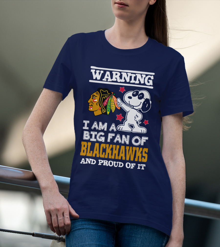 Warning I Am A Big Fan Of Blackhawks And Proud Of It T-Shirt