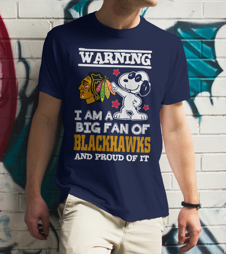 Warning I Am A Big Fan Of Blackhawks And Proud Of It T-Shirt