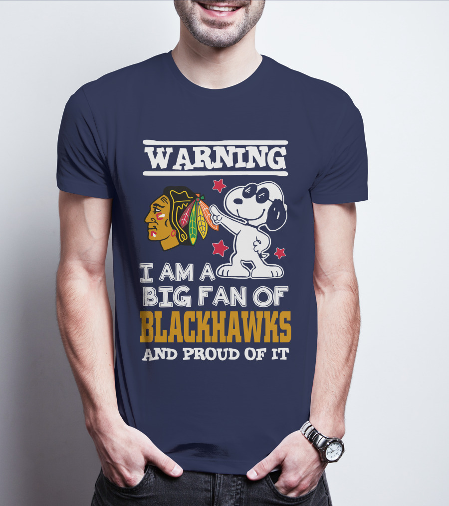 Warning I Am A Big Fan Of Blackhawks And Proud Of It T-Shirt