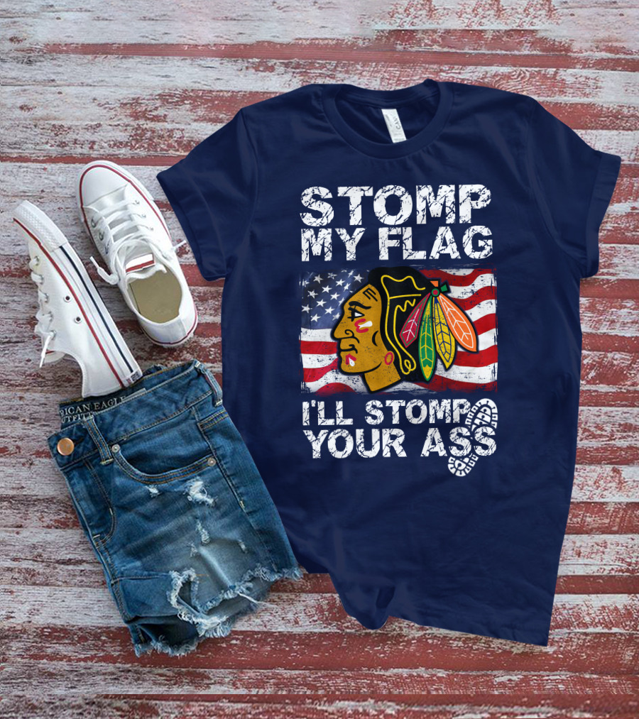 Stomp My Flag I'll Stomp Your Ass Chicago Blackhawks T-Shirt