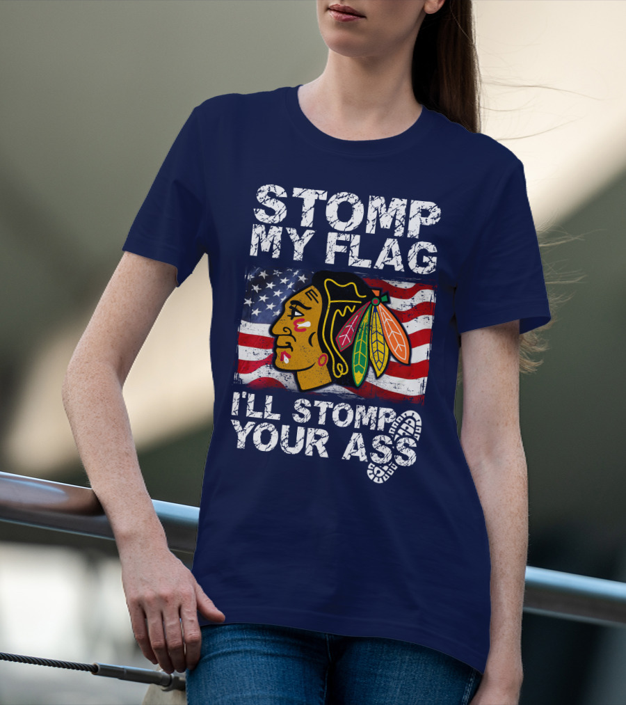 Stomp My Flag I'll Stomp Your Ass Chicago Blackhawks T-Shirt