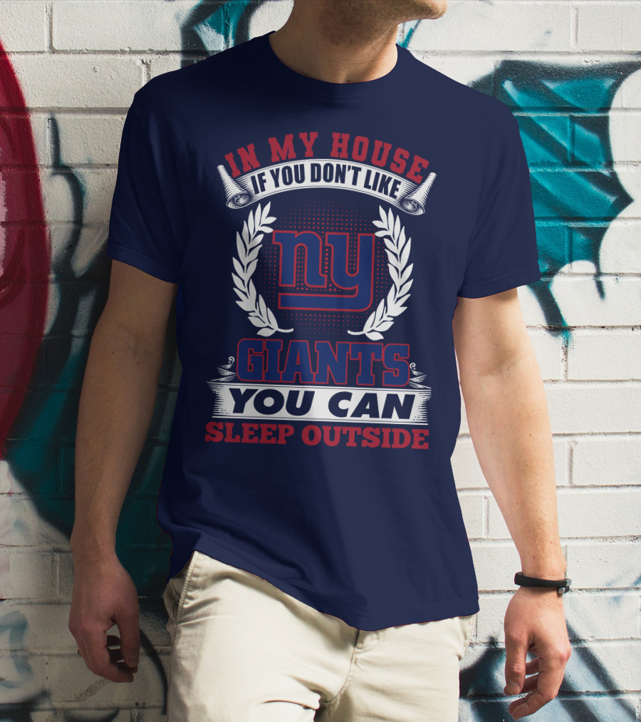 In My House If You Don't Like New York Giants You Can Sleep Outside T-Shirt