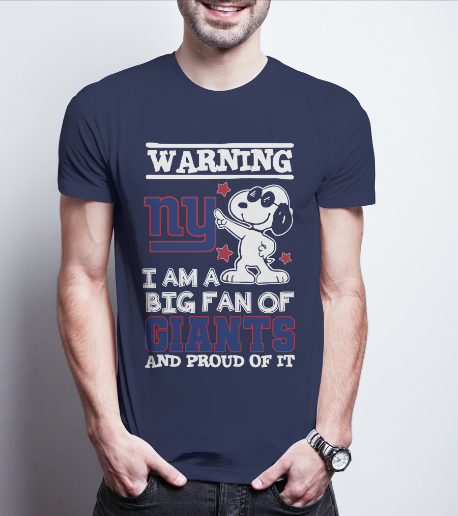 Warning Ny I Am A Big Fan Of Giants And Proud Of It T-Shirt