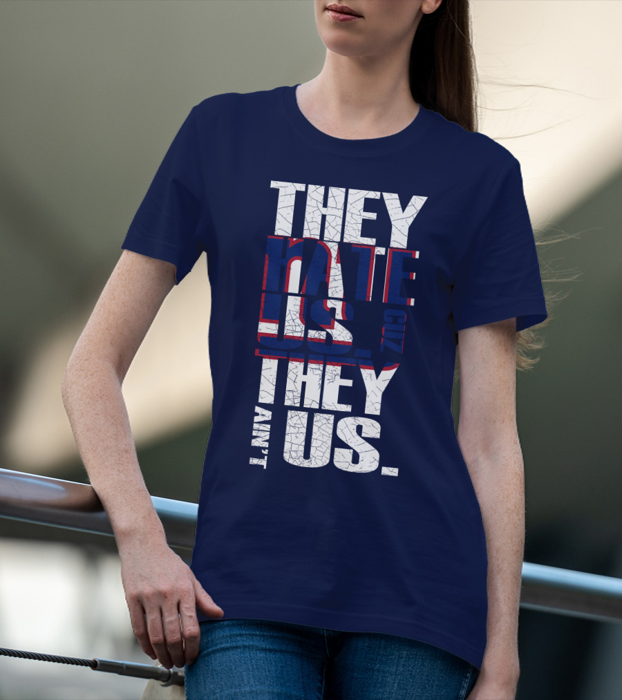 They Hate Us 'Cause They Ain't Us New York Giants T-Shirt