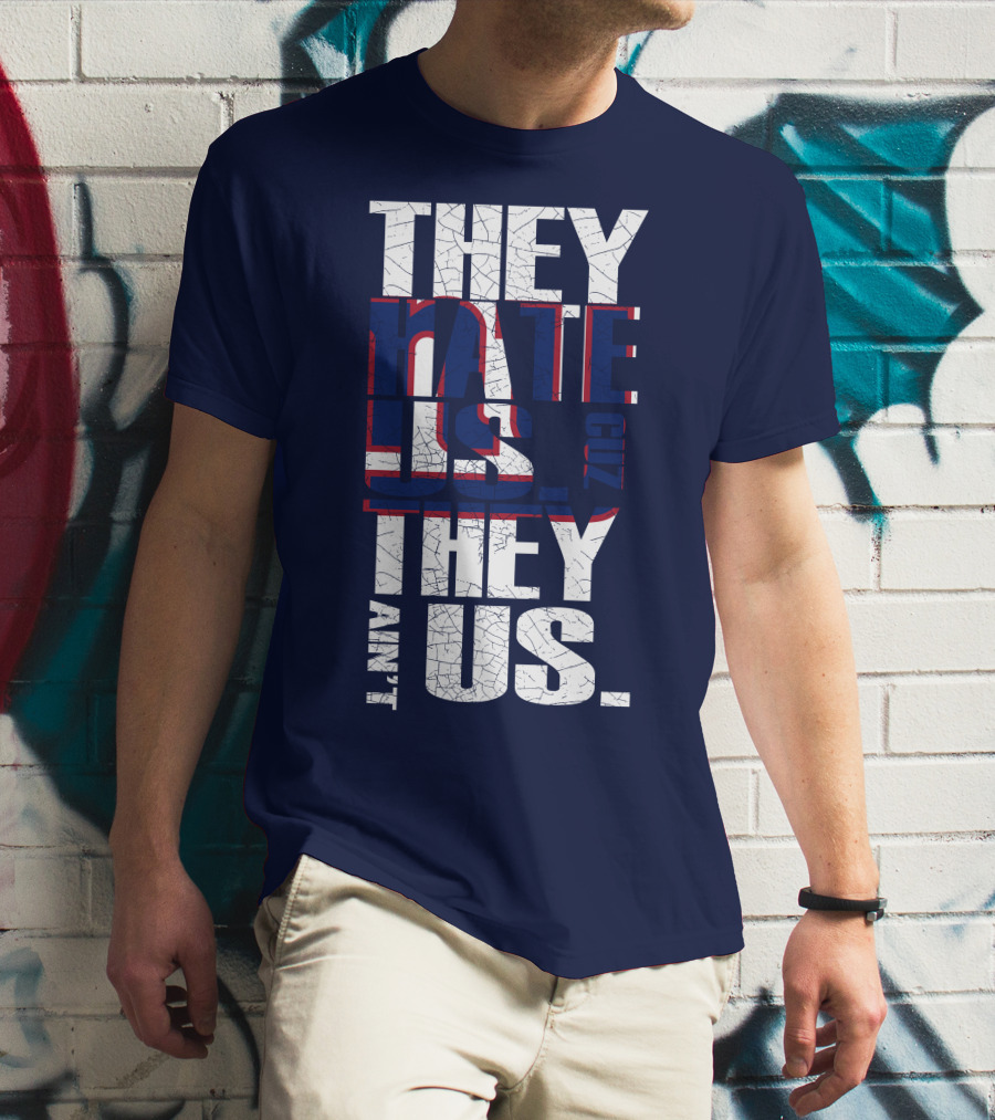 They Hate Us 'Cause They Ain't Us New York Giants T-Shirt