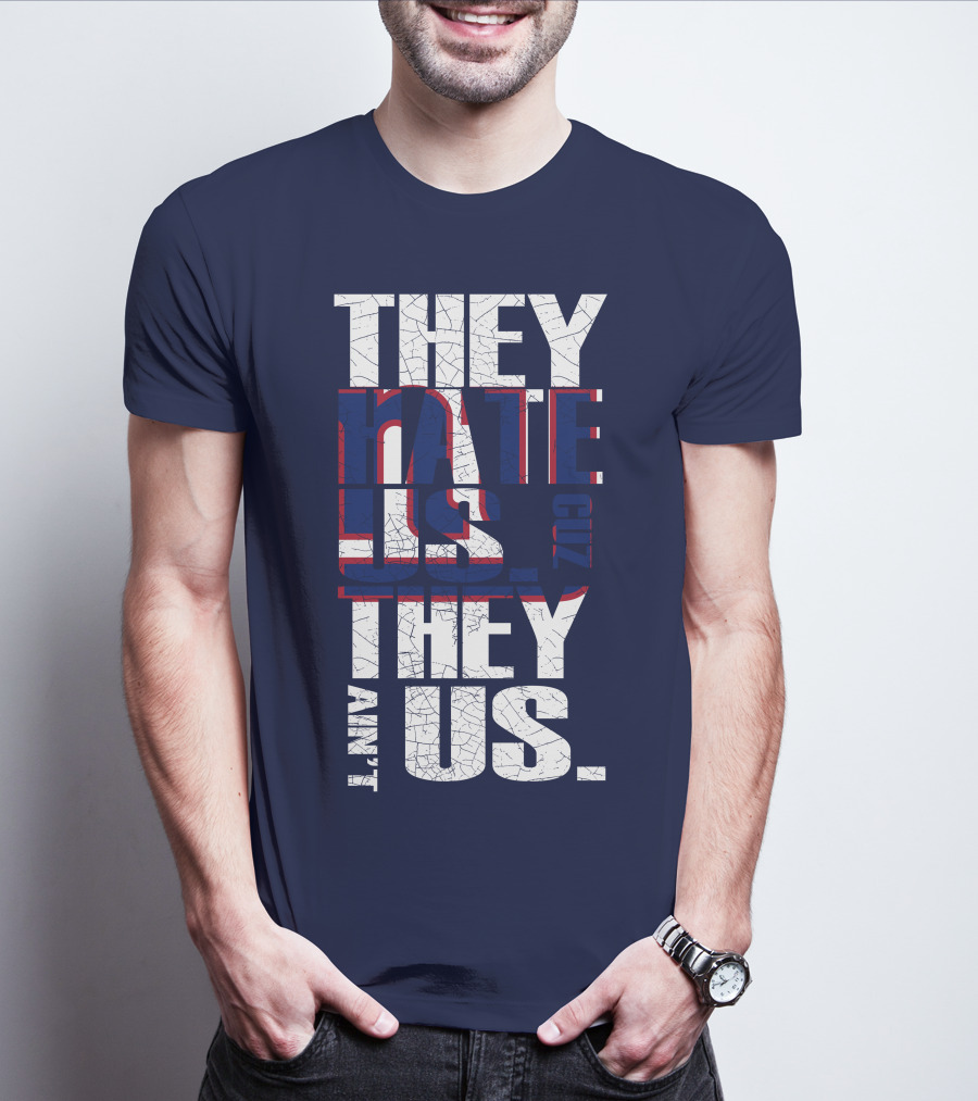 They Hate Us 'Cause They Ain't Us New York Giants T-Shirt