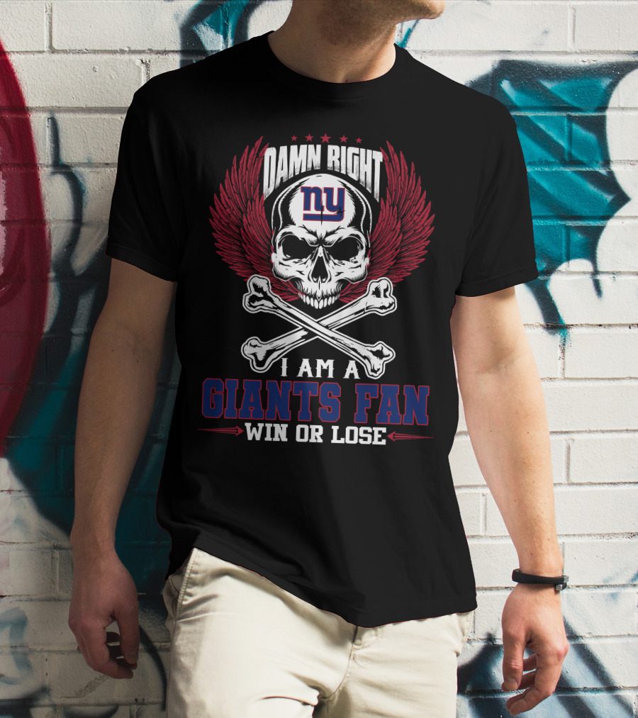 Damn Right I Am A New York Giants Fan Win Or Lose T-Shirt