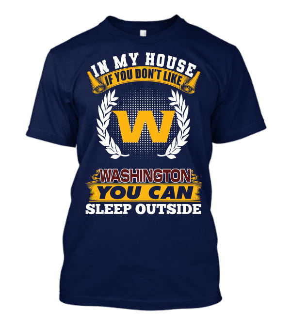 In My House If You Don't Like Washington You Can Sleep Outside T-Shirt