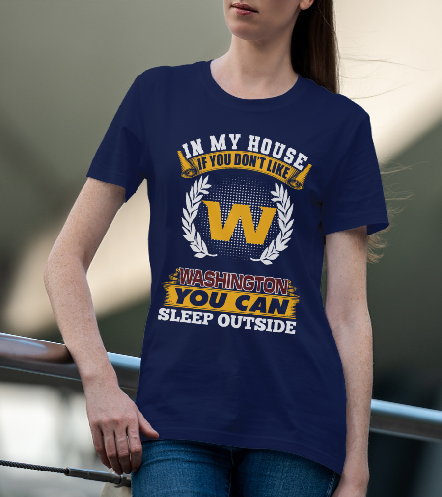 In My House If You Don't Like Washington You Can Sleep Outside T-Shirt