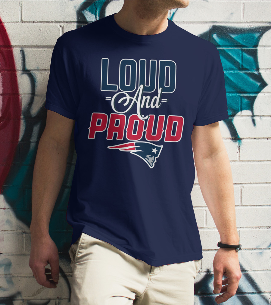 New England Patriots Loud And Proud T-Shirt