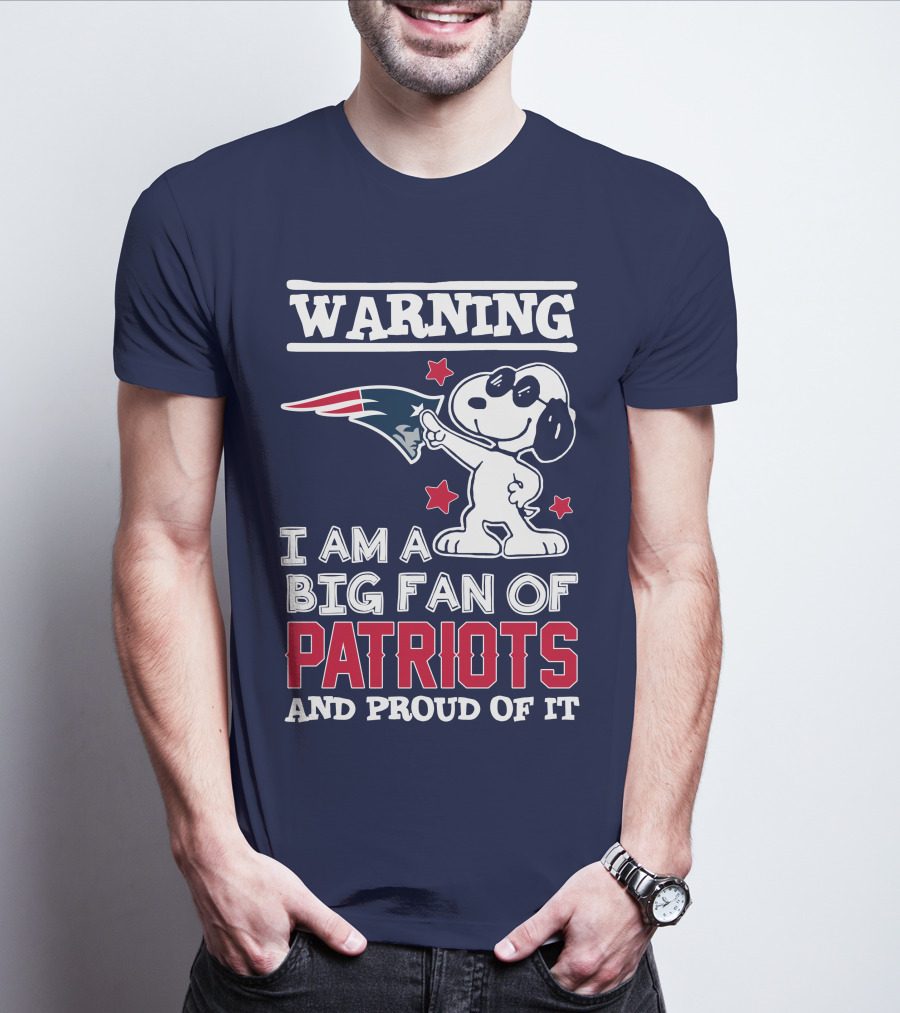 Warning I Am A Big Fan Of New England Patriots And Proud Of It T-Shirt