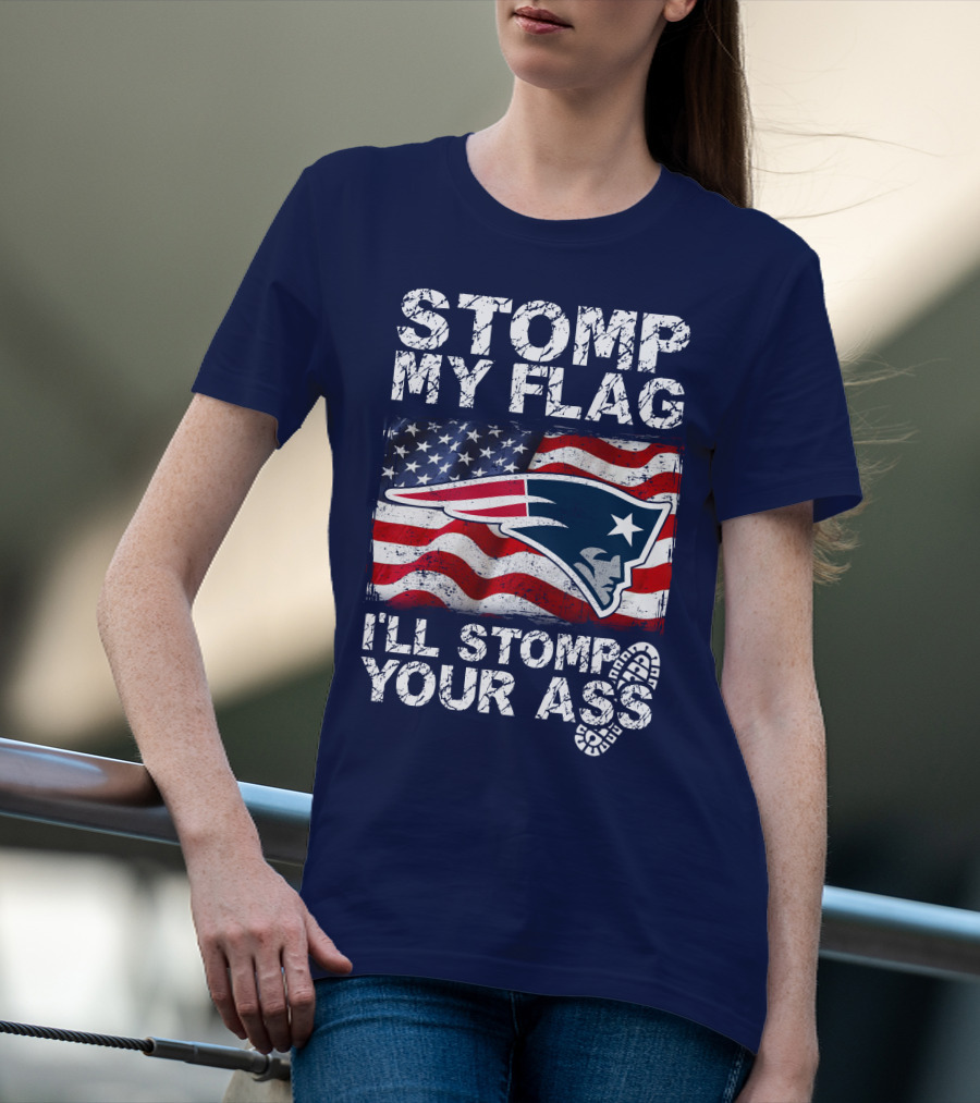Stomp My Flag New England Patriots I'll Stomp Your Ass T-Shirt