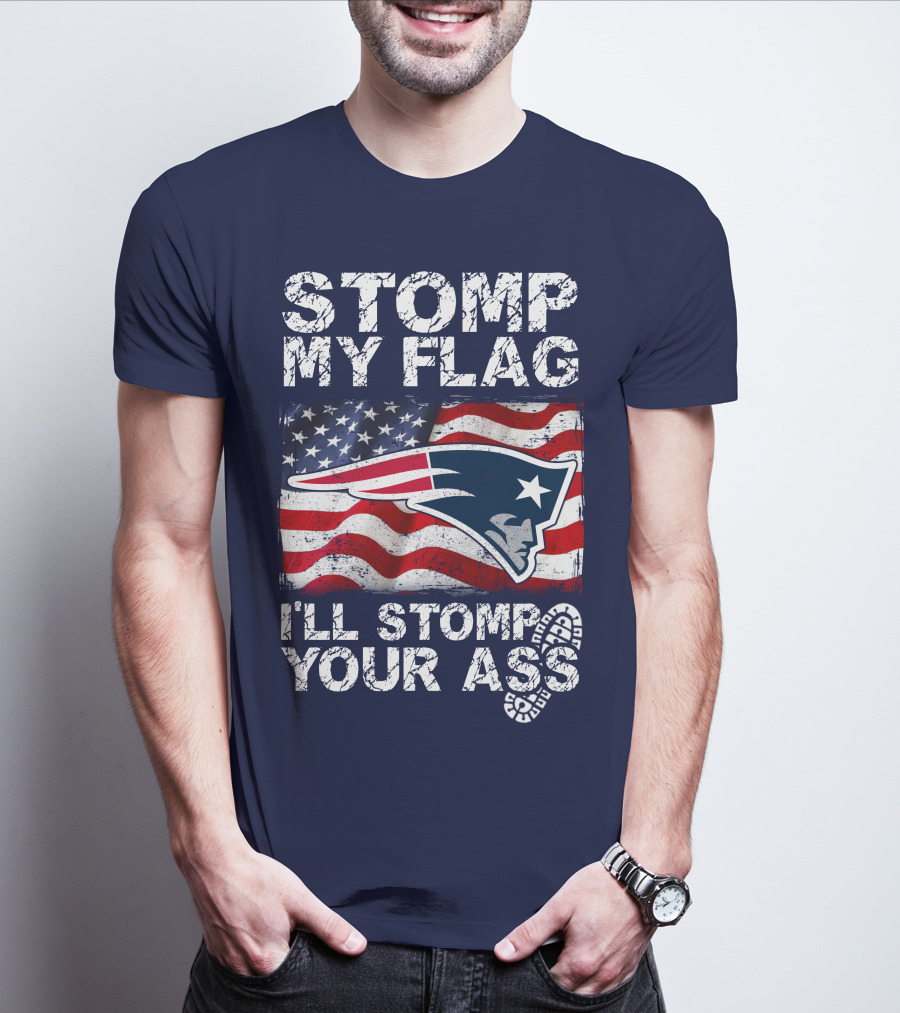 Stomp My Flag New England Patriots I'll Stomp Your Ass T-Shirt