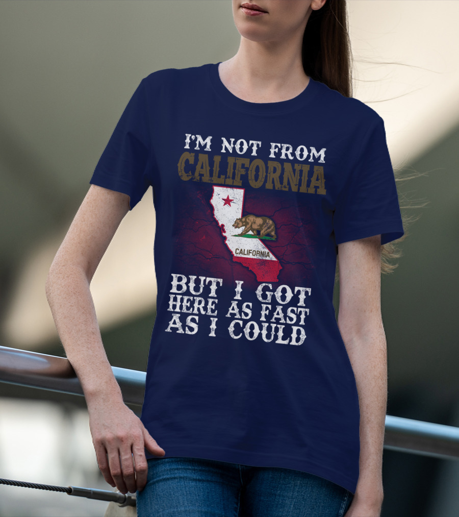I'm Not From California But I Got Here As Fast As I Could Bear Flag Map T-Shirt