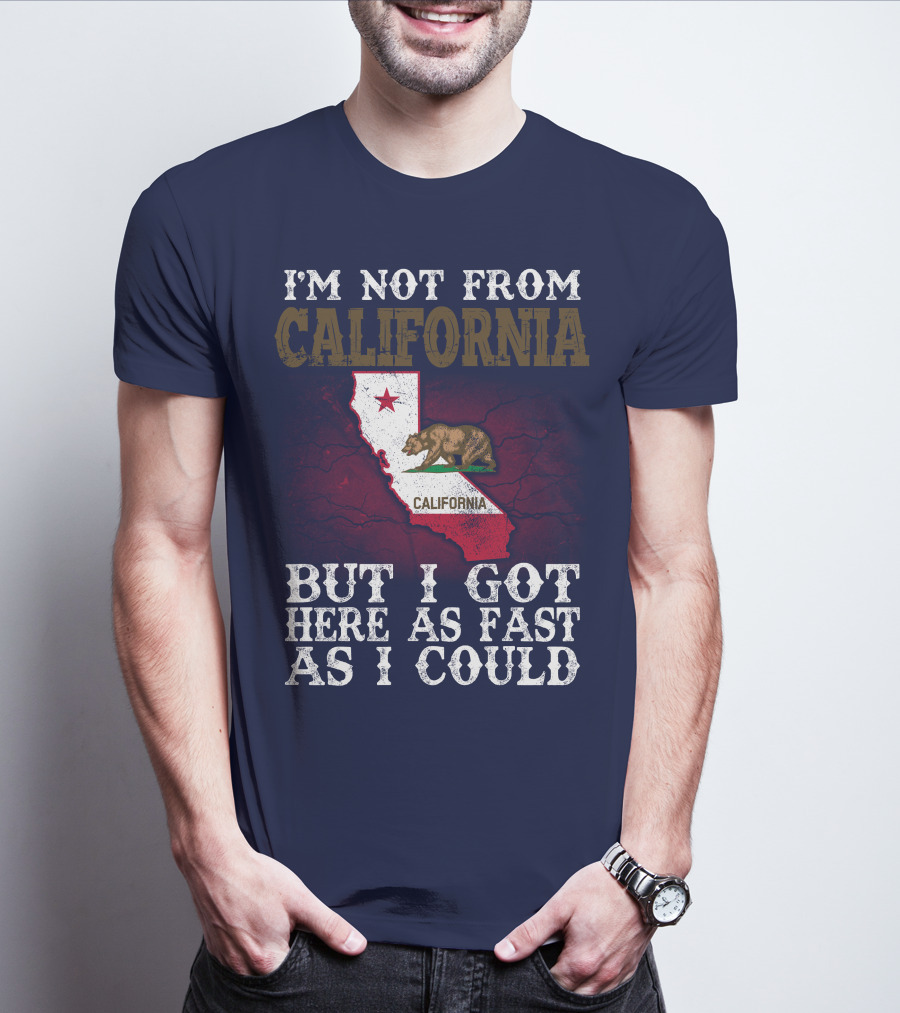 I'm Not From California But I Got Here As Fast As I Could Bear Flag Map T-Shirt