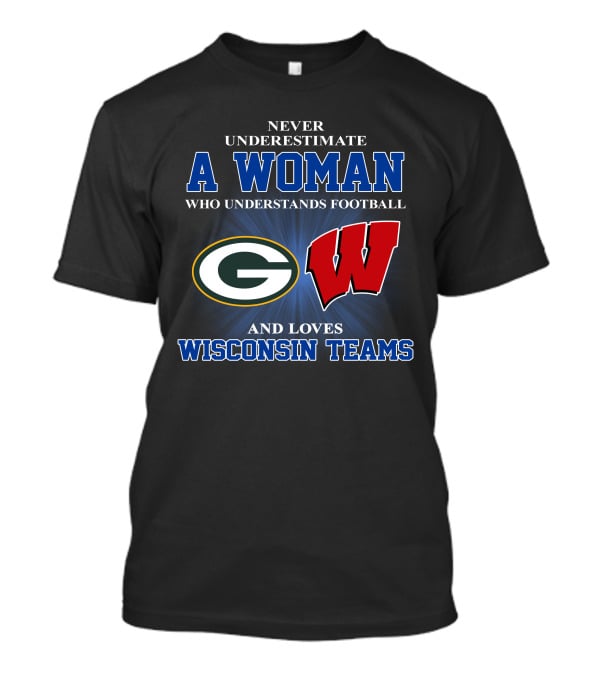 A Woman Understands Football And Loves Wisconsin Teams Packers Badgers T-Shirt