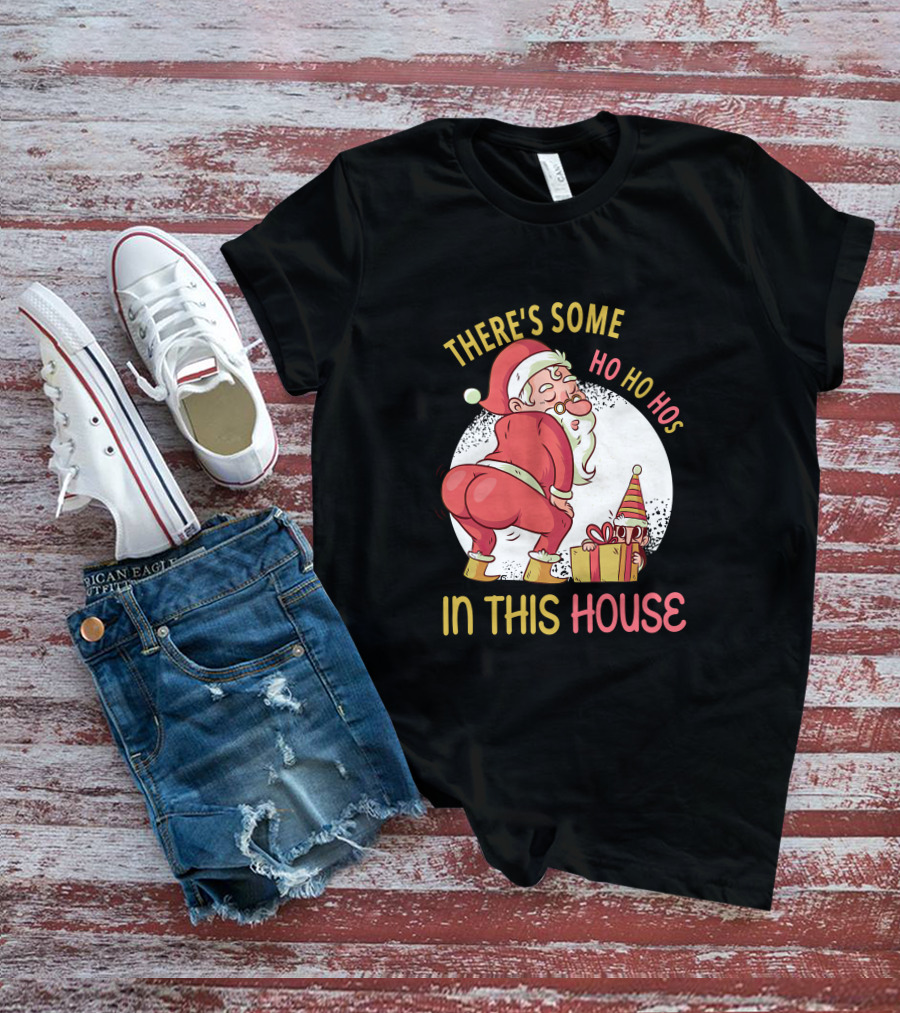 Santa's Ho Ho Ho Bends Over In This House T-Shirt
