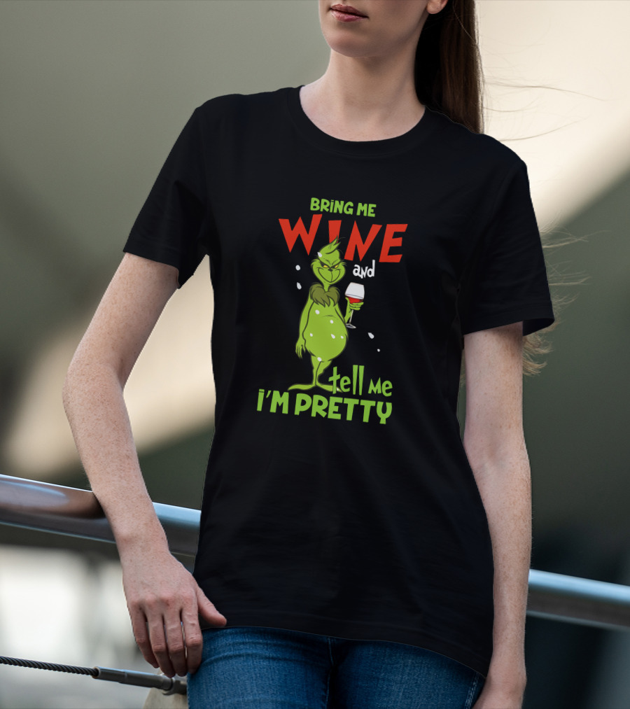 Bring Me Wine And Tell Me I'm Pretty Grinch Holiday Humor T-Shirt