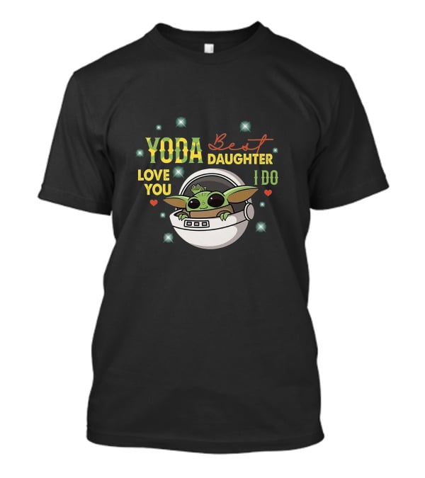 Yoda Best Daughter Love You I Do T-Shirt