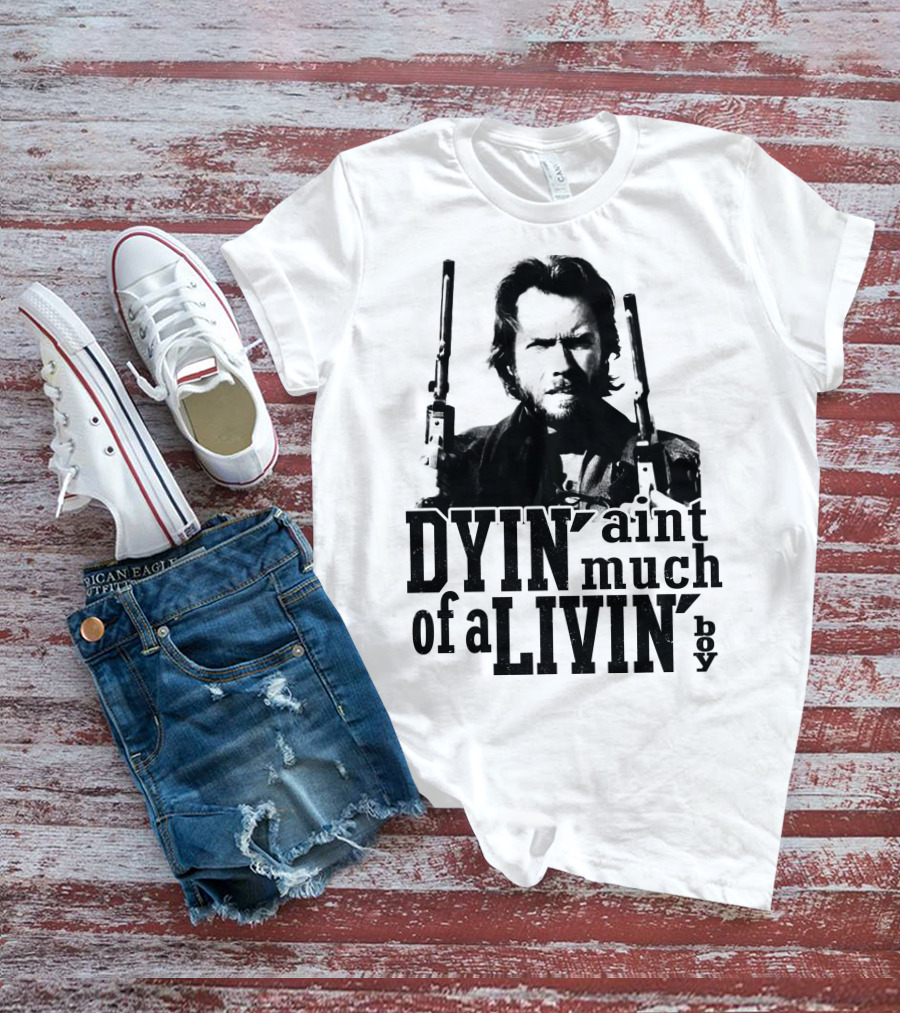 Clint Eastwood The Outlaw Josey Wales Dyin' Ain't Much Of A Livin' Boy T-Shirt