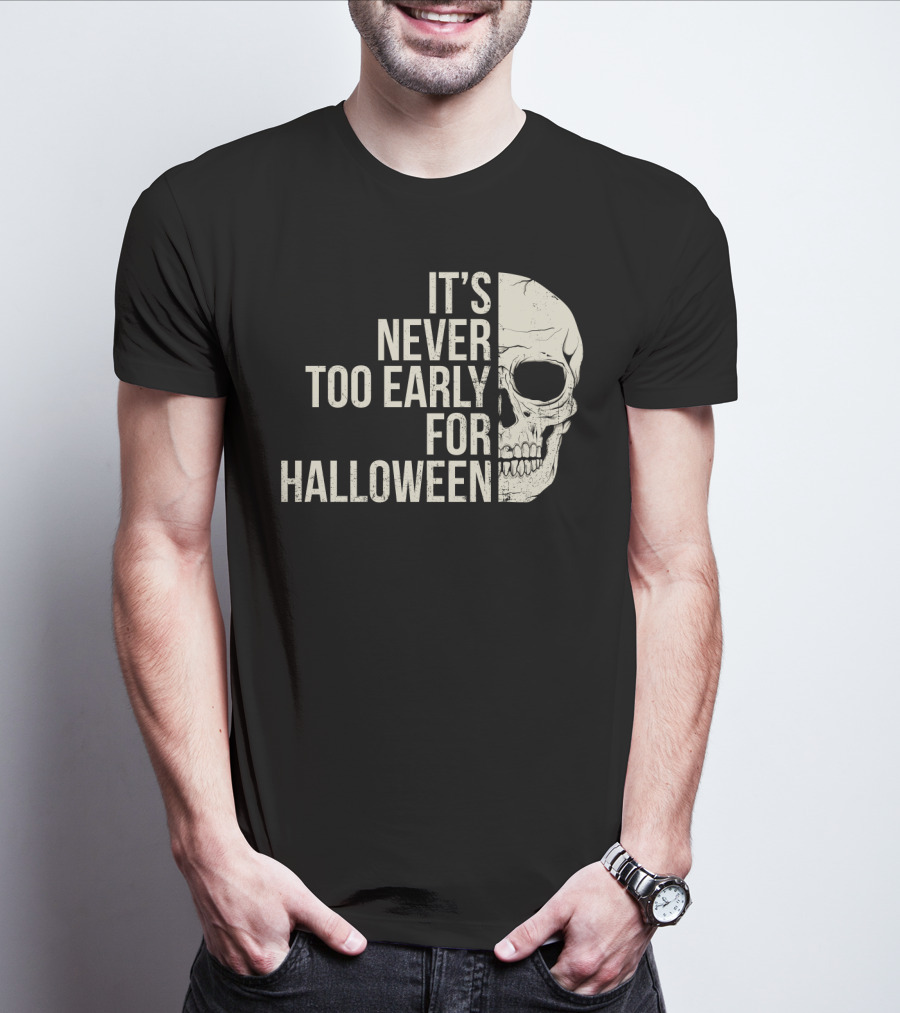 It's Never Too Early For Halloween Skeleton Skull T-Shirt