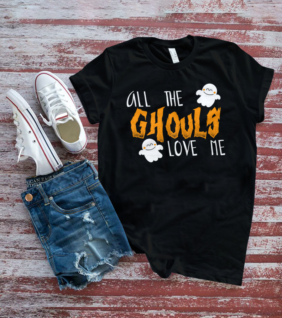 All The Ghouls Love Me Ghosts Halloween Humor T-Shirt
