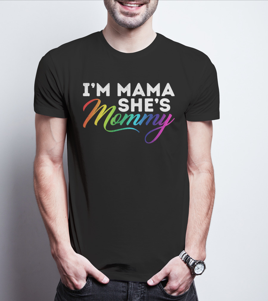 I'm Mama She's Mommy Rainbow Lesbian Pride T-Shirt