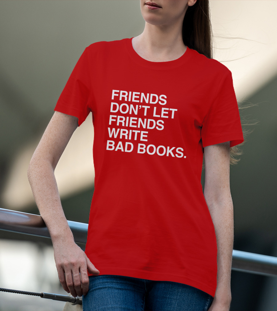 Jessica Lahey Friends Don't Let Friends Write Bad Books T-Shirt