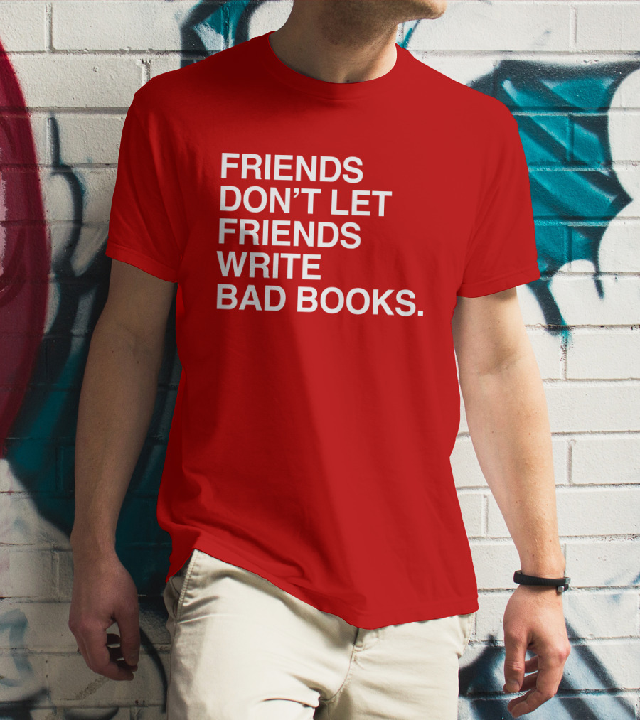 Jessica Lahey Friends Don't Let Friends Write Bad Books T-Shirt