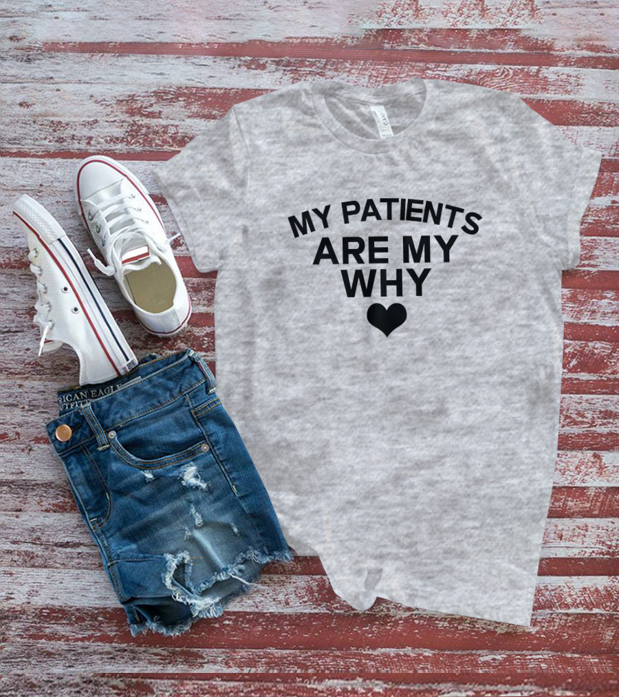 Cape Coral Hospital ICU Theresa King My Patients Are My Why T-Shirt
