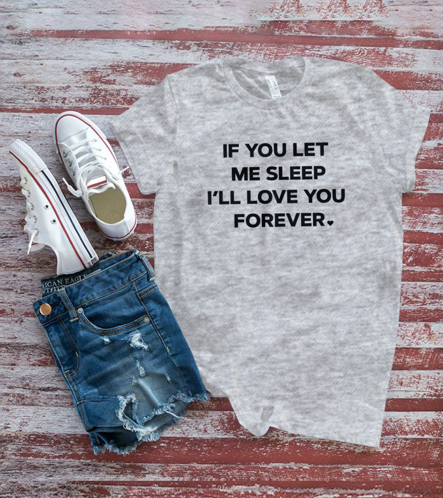 If You Let Me Sleep I'll Love You Forever FOX43 Amy Lutz T-Shirt