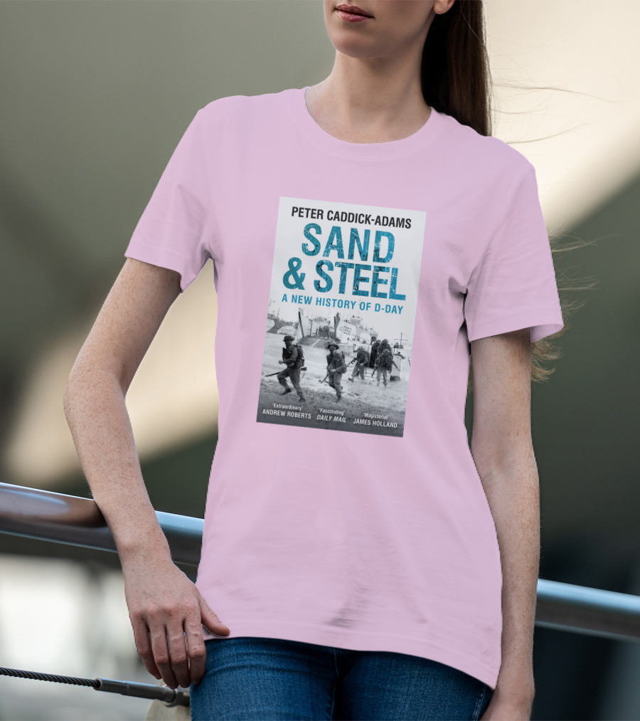 Peter Caddick-Adams Sand And Steel A New History Of D-Day T-Shirt