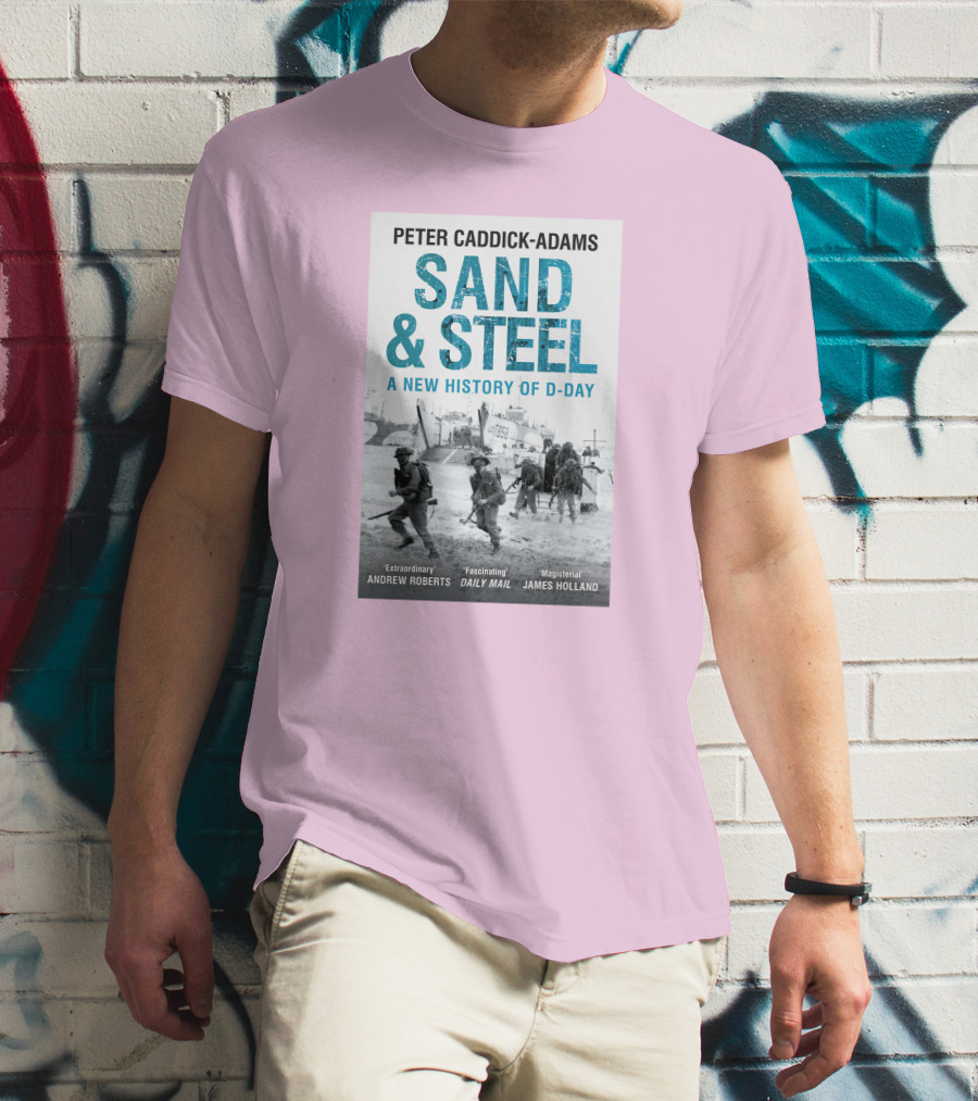 Peter Caddick-Adams Sand And Steel A New History Of D-Day T-Shirt