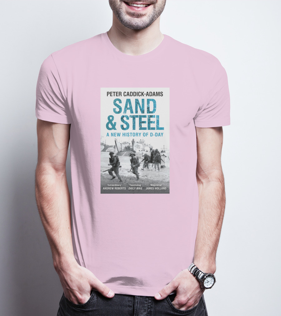 Peter Caddick-Adams Sand And Steel A New History Of D-Day T-Shirt